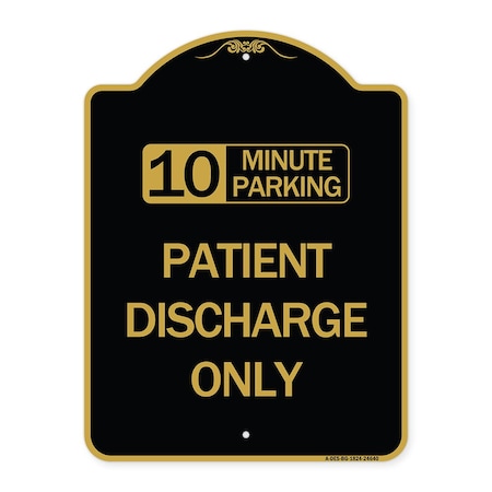 Signmission 10 Minutes Parking-Patient Discharge Only, Black & Gold Aluminum Sign, 18" x 24", BG-1824-24640 A-DES-BG-1824-24640
